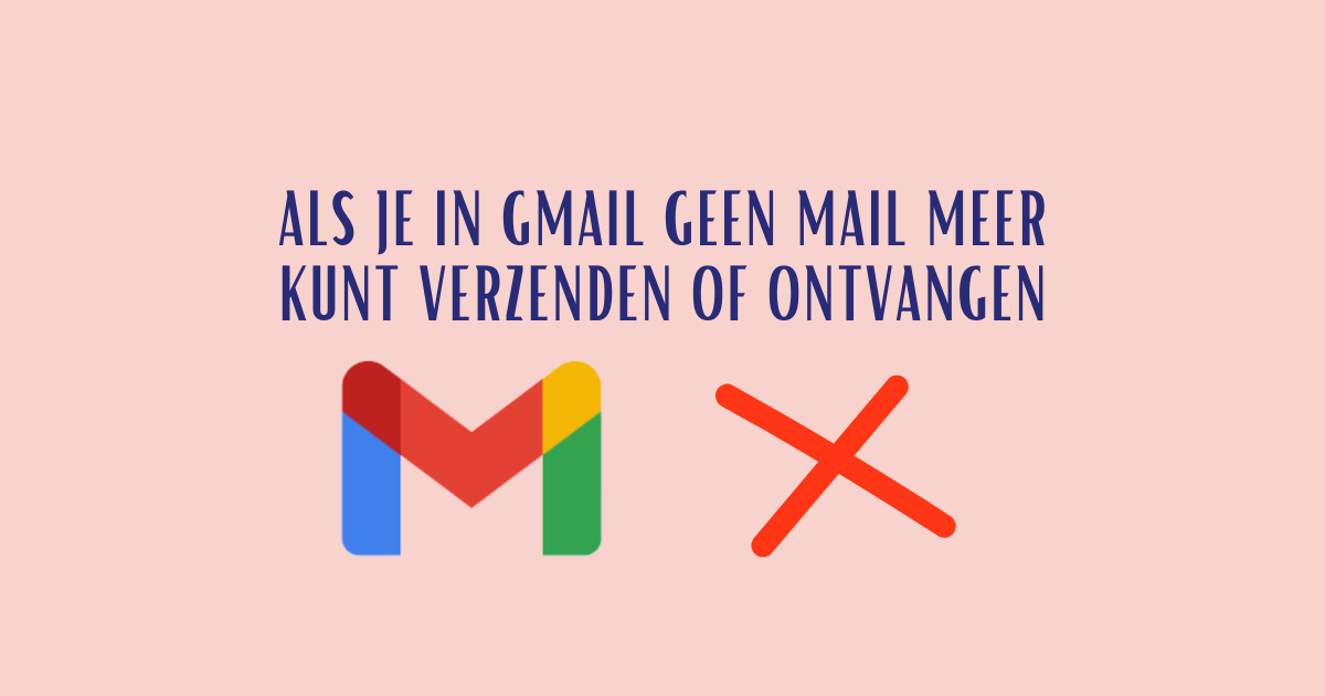 Als je in gmail geen mail meer kunt verzenden of ontvangen