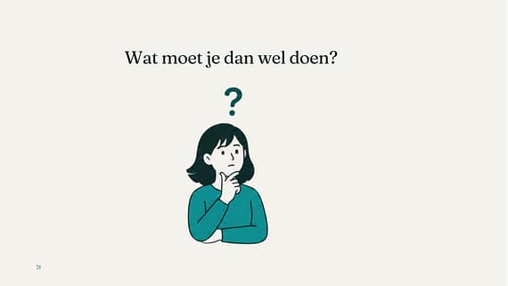 Wat moet je dan wel doen